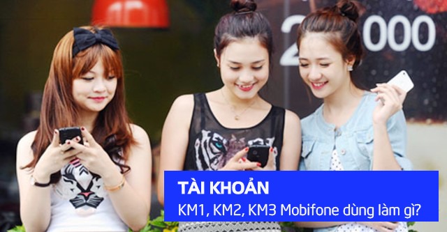 Các loại tài khoản khuyến mãi của Mobifone - KM1 KM2 KM3 của Mobifone