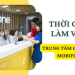 Thời gian làm việc của trung tâm giao dịch Mobifone toàn quốc