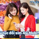 Hướng dẫn các thủ tục chuyển đổi sim 4G Mobifone