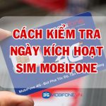 Hướng dẫn Kiểm tra ngày kích hoạt Sim Mobifone