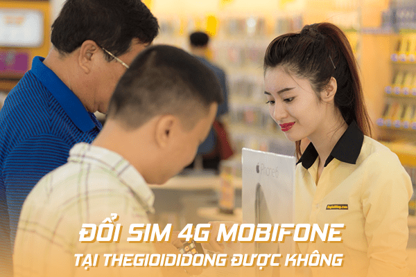 Có đổi sim 4G Mobifone tại Thế Giới Di Động được không?