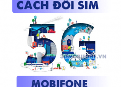 Cách đổi sim 5G Mobifone miễn phí, nhanh chóng và đơn giản nhất