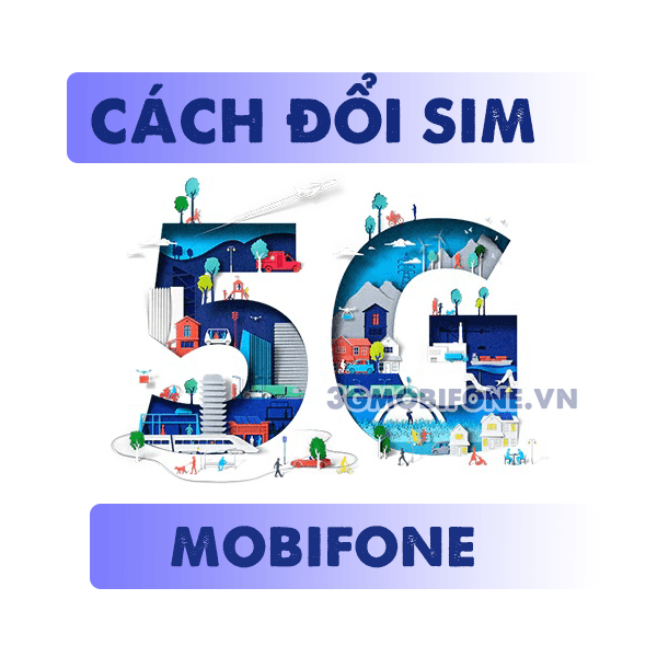 Cách đổi sim 5G Mobifone miễn phí, nhanh chóng và đơn giản nhất