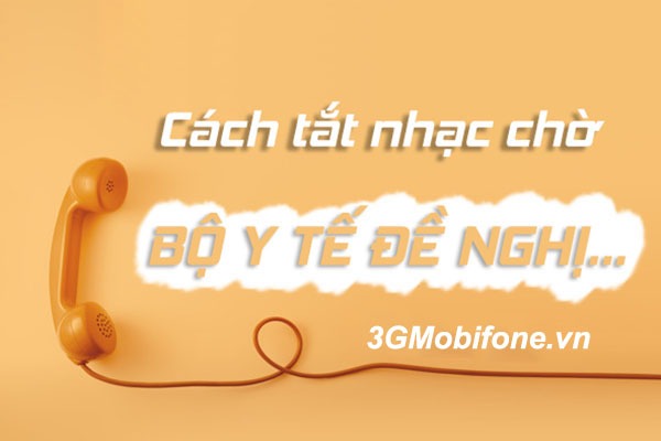 Hướng dẫn cách tắt nhạc chờ Bộ Y Tế đề nghị trên sim mobifone