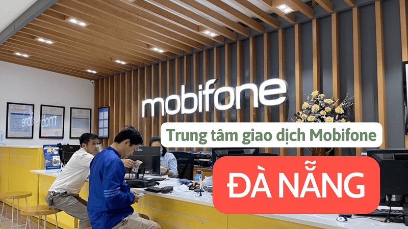 Địa chỉ của trung tâm giao dịch Mobifone tại Đà Nẵng chính xác nhất 