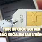 Làm gì khi có cuộc gọi báo khóa sim sau 2 tiếng?