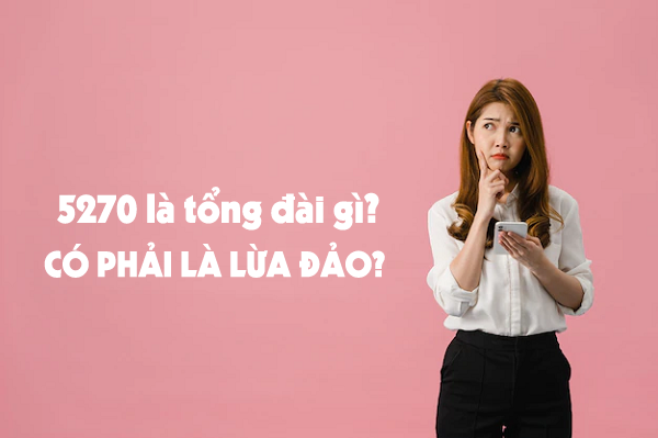 Tổng đài 5270 là tổng đài gì