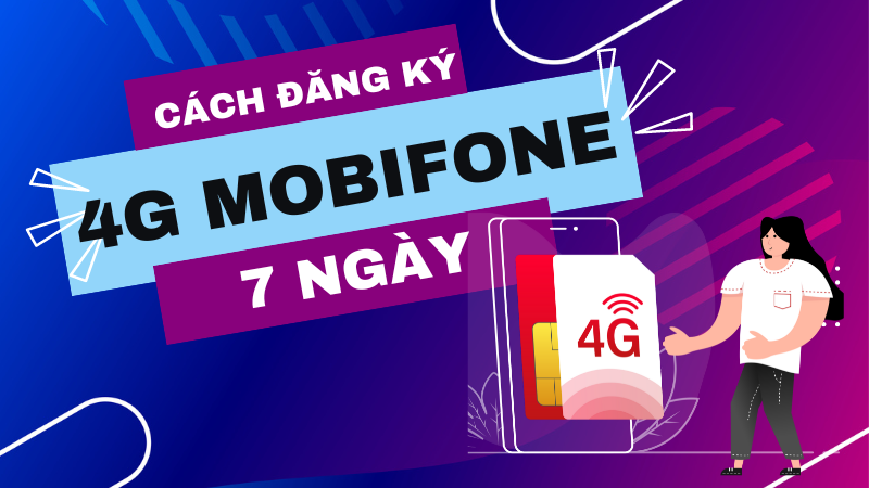 Cách đăng ký gói cước 4G Mobifone 7 ngày ưu đãi khủng 