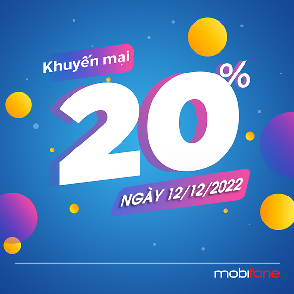 Mobifone khuyến mãi 12/12/2022 ưu đãi 20% - 50% giá trị tiền nạp 