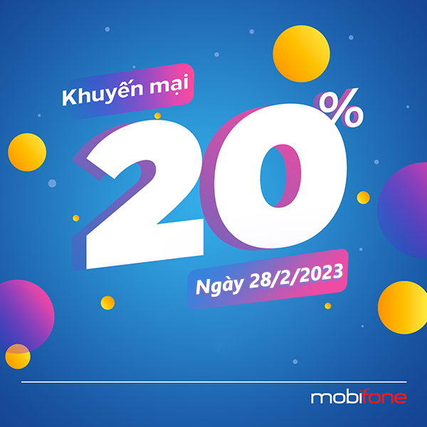 Mobifone khuyến mãi ngày 28/2/2023 ưu đãi 20% giá trị tiền nạp đầu tiên trong ngày 