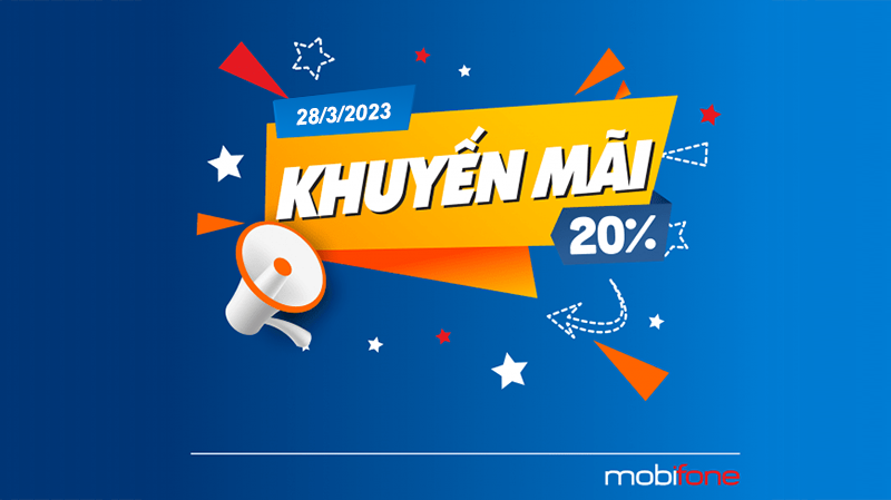 Khuyến mãi Mobifone ngày 28/3/2023 ưu đãi 20% tiền nạp bất kỳ 