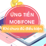 Hướng dẫn cách ứng tiền Mobifone khi chưa đủ điều kiện ứng