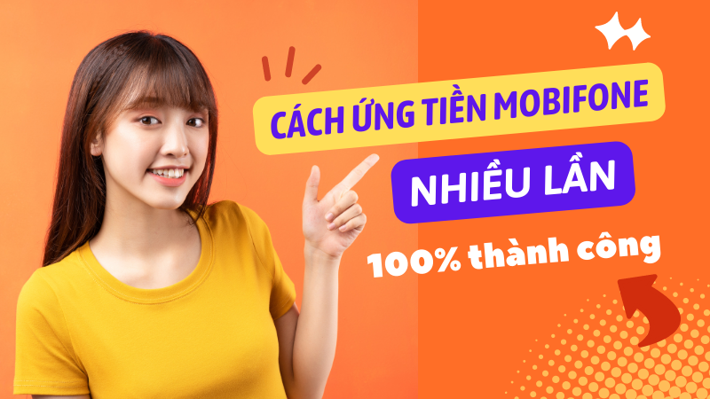 Cách ứng tiền Mobifone nhiều lần vẫn thành công