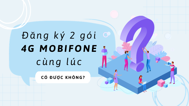 Đăng ký 2 gói 4G cùng lúc Mobifone có được hay không?