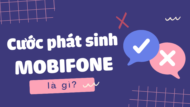 Cước phát sinh Mobifone là gì?