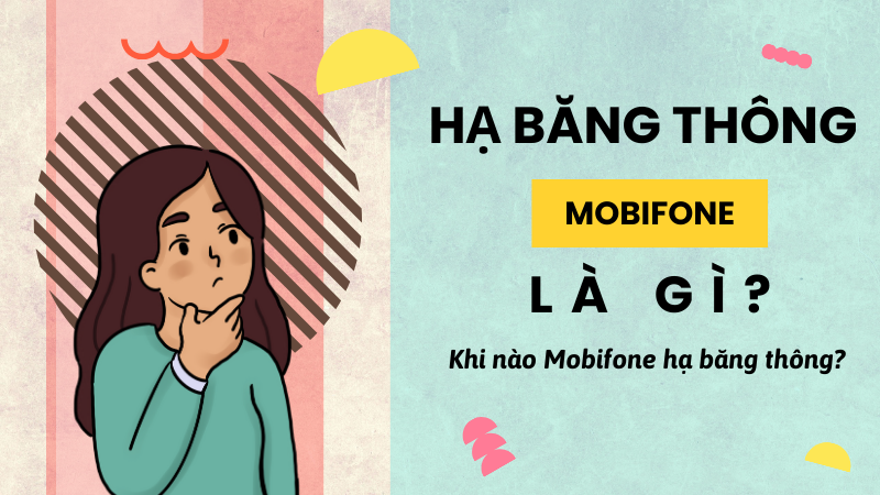 Hạ băng thông là gì? Khi nào Mobifone hạ băng thông?