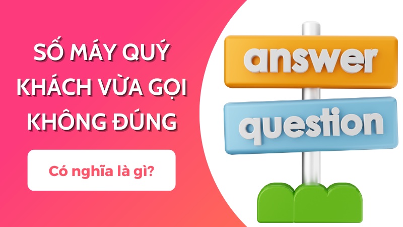 Số máy quý khách vừa gọi không đúng là gì?