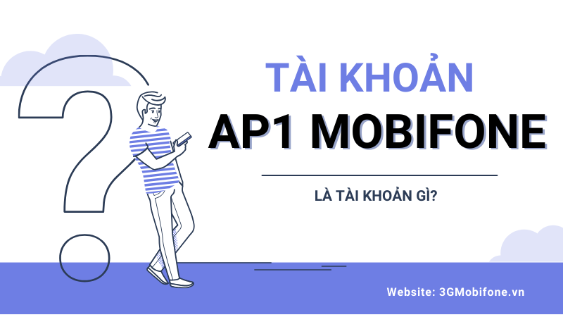 Tài khoản AP1 Mobifone là tài khoản tiền ứng của Mobifone