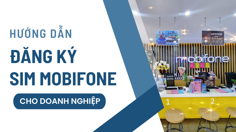 Hướng dẫn thủ tục đăng ký sim doanh nghiệp Mobifone