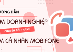 Cách chuyển sim doanh nghiệp sang sim cá nhân Mobifone