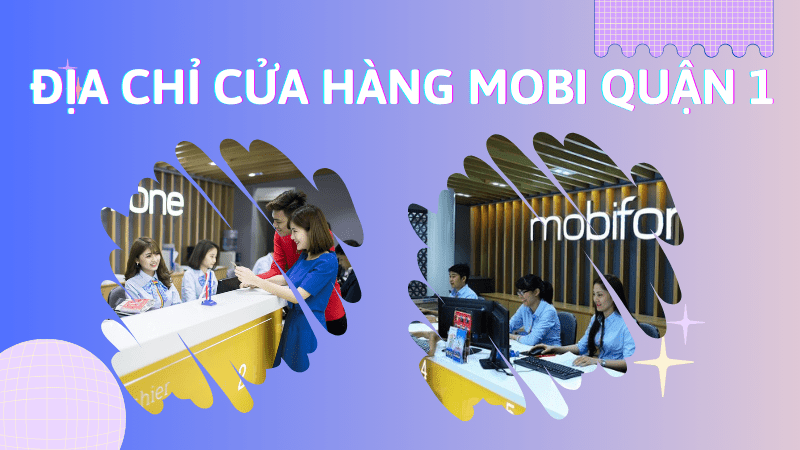 Tổng hợp địa chỉ cửa hàng Mobifone quận 1 Hồ Chí Minh 