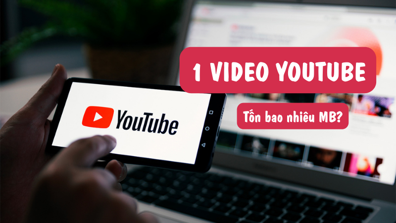 1 Video Youtube mất bao nhiêu MB?