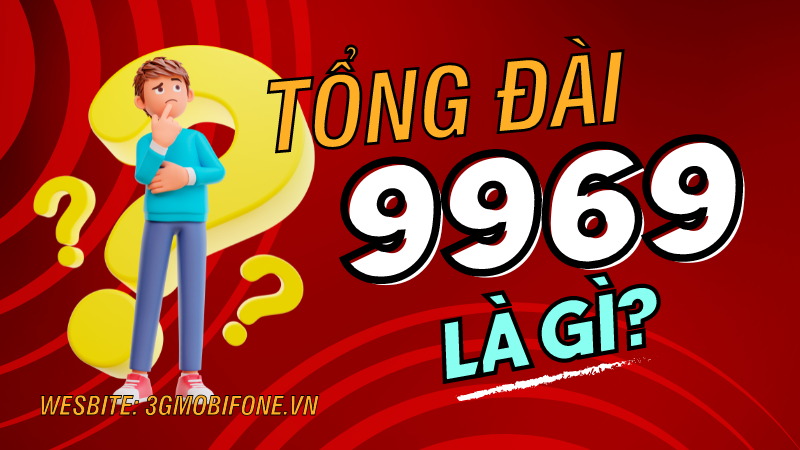 Tổng đài 9969 là tổng đài gì?