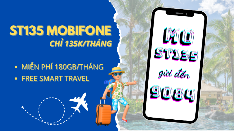 Đăng ký gói cước ST135 Mobifone chỉ 135k/tháng ưu đãi 180GB và dung Smart Travel