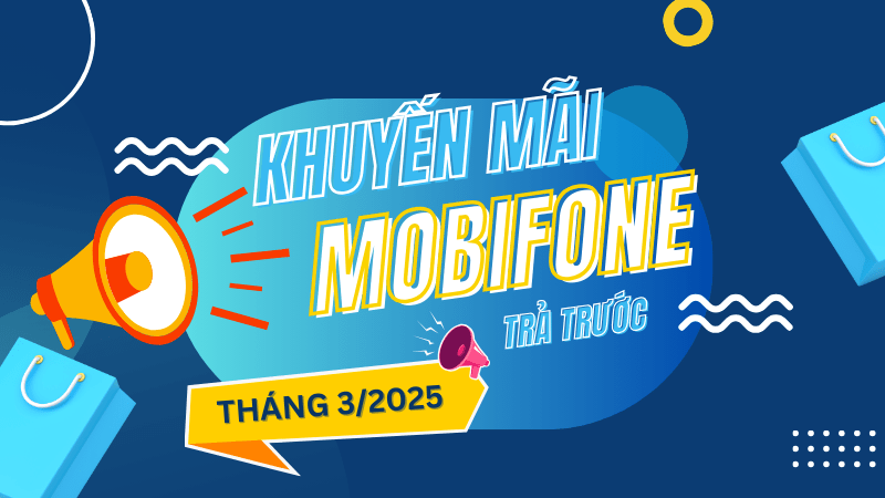 Đừng bỏ lỡ lịch khuyến mãi Mobifone tháng 3/2025