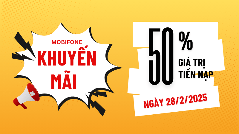 Mobifone khuyến mãi ngày 28/2/2025 ưu đãi 50% tiền nạp bất kỳ 