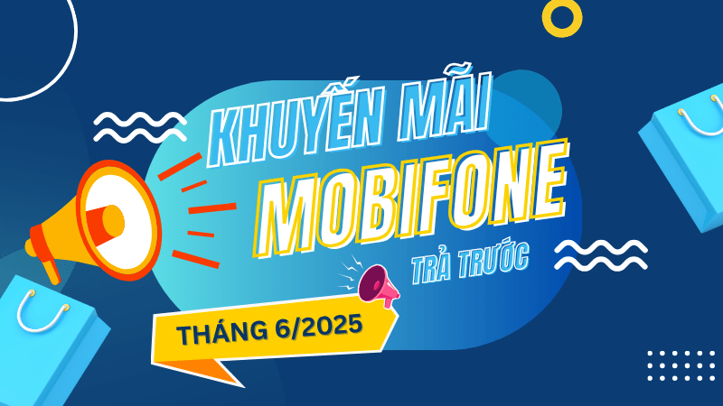 Đừng bỏ lỡ lịch khuyến mãi Mobifone tháng 6/2025