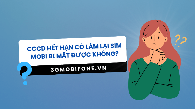 CCCD hết hạn có làm lại sim Mobifone được không